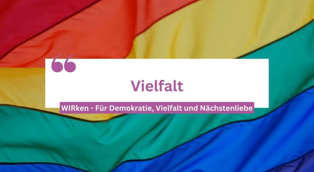 Vielfalt - WIRken für Demokratie, Vielfalt und Nächstenliebe