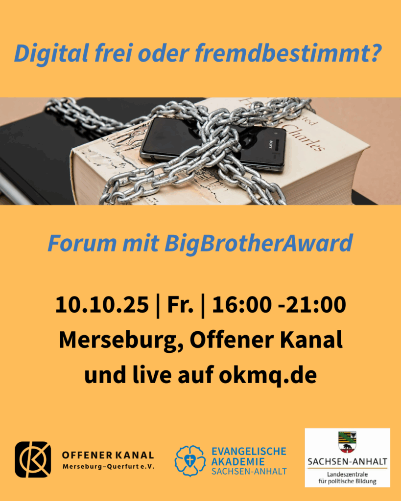 Digital frei oder fremdbestimmt? Forum mit BigBrotherAward: 10.10.25 | Fr. | 16:00-21:00 | Merseburg, Offener Kanal und live auf okmq.de